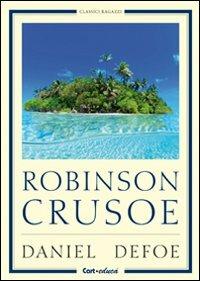 Robinson Crusoe - Daniel Defoe - Libro Carteduca 2012, Classici ragazzi | Libraccio.it