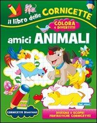 Gli amici animali. Ediz. illustrata  - Libro Carteduca 2012, Cornicette divertenti | Libraccio.it