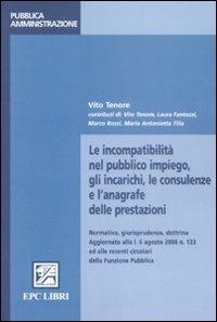 Le incompatibilità nel pubblico impiego, gli incarichi, le consulenze e l'anagrafe delle prestazioni - Vito Tenore - Libro EPC 2008, Appalti e pubblica amministrazione | Libraccio.it