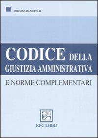 Codice della giustizia amministrativa e norme complementari - Rosanna De Nictolis - Libro EPC 2008, Appalti e pubblica amministrazione | Libraccio.it