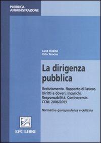 La dirigenza pubblica. Reclutamento. Rapporto di lavoro. Diritti e doveri. Incarichi. Responsabilità. Controversie - Vito Tenore - Libro EPC 2009, Appalti e pubblica amministrazione | Libraccio.it