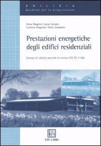 Prestazioni energetiche degli edifici residenziali. Esempi di calcolo secondo la norma UNI TS 11300  - Libro EPC 2009, Impianti. Quaderni per la progettazione | Libraccio.it