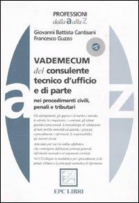 Vademecum del consulente tecnico d'ufficio e di parte nei procedimenti civili, penali e tributari - Giovanni B. Cantisani, Francesco Guzzo - Libro EPC 2010, Professioni dalla A alla Z | Libraccio.it