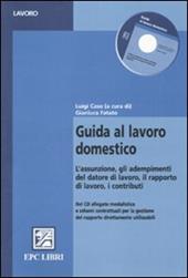 Guida al lavoro domestico. L'assunzione, gli adempimenti del datore di lavoro, il rapporto di lavoro, i contributi