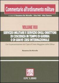 Commentario all'ordinamento militare. Vol. 8: Servizio militare e servizio degli obiettori di coscienza in tempo di guerra o di grave crisi internazionale  - Libro EPC 2010 | Libraccio.it