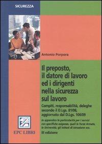 Il preposto, il datore di lavoro ed i dirigenti nella sicurezza sul lavoro - Antonio Porpora - Libro EPC 2010, Sicurezza | Libraccio.it