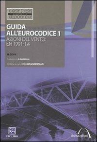 Guida all'Eurocodice 1. Azioni del vento: EN 1991-1.4 - Nicholas Cook - Libro EPC 2010, Designers' Guides to Eurocodes | Libraccio.it