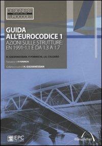 Guida all''Eurocodice 1. Azioni sulle strutture: EN 1991-1.1 e da 1.3 a 1.7 - Haig Gulvanessian, Jean-Armand Calgaro, Paolo Formichi - Libro EPC 2011, Designers' Guides to Eurocodes | Libraccio.it