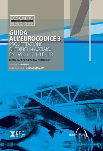 Guida all'Eurocodice 3. Progettazione di edifici in acciaio: EN 1993-1-1, -1-3 e -1-8 - Leroy Gardner, David A. Nethercot - Libro EPC 2012 | Libraccio.it