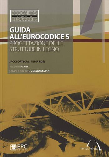 Guida all'Eurocodice 5. Progettazione delle strutture in legno - Jack Porteous, Peter Ross - Libro EPC 2014, Designers' Guides to Eurocodes | Libraccio.it