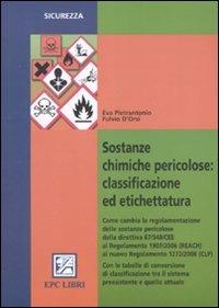 Sostanze chimiche pericolose: classificazione ed etichettatura - Eva Pietrantonio, Fulvio D'Orsi - Libro EPC 2010, Salute e sicurezza sul lavoro | Libraccio.it