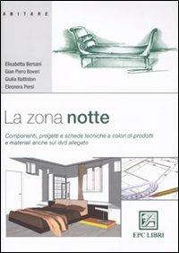 La zona notte. Componenti, progetti e schede tecniche a colori di prodotti e materiali  - Libro EPC 2010, Edilizia | Libraccio.it