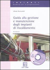 Guida alla gestione e manutenzione degli impianti di riscaldamento - Alfredo Marrocchelli - Libro EPC 2010, Impianti. Quaderni per la progettazione | Libraccio.it