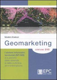 Geomarketing. I sistemi informativi territoriali (SIT-GIS) a supporto delle aziende e della pubblica amministrazione. Con DVD - Salvatore Amaduzzi - Libro EPC 2011, Appalti e pubblica amministrazione | Libraccio.it