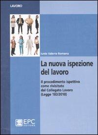 La nuova ispezione del lavoro - Iunio V. Romano - Libro EPC 2011, Appalti e pubblica amministrazione | Libraccio.it