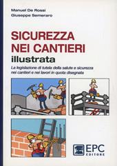 Sicurezza nei cantieri illustrata. La legislazione di tutela della salute e sicurezza nei cantieri e nei lavori in quota disegnata