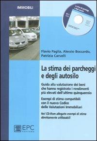 La stima dei parcheggi e degli autosilo. Guida alla valutazione dei beni che hanno registrato i rendimenti più elevati dell'ultimo quinquennio - Flavio Paglia, Patrizia Carvelli, Alessio Boccardo - Libro EPC 2011, Immobili | Libraccio.it