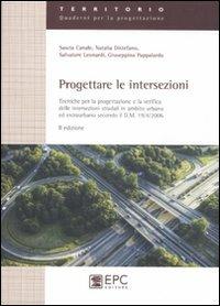 Progettare le intersezioni. Tecniche per la progettazione e la verifica delle intersezioni stradali in ambito urbano ed extraurbano secondo il D.M. 19/04/2006  - Libro EPC 2011, Territorio. Quaderni per la progettazione | Libraccio.it