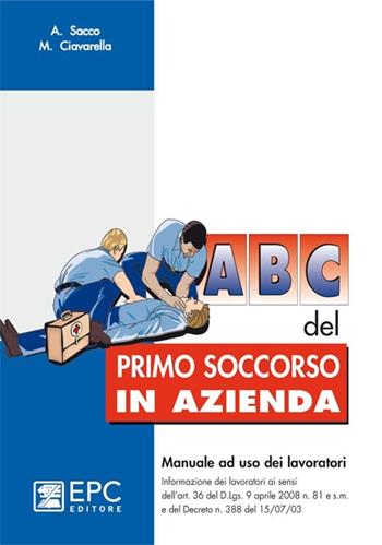 ABC del primo soccorso in azienda - Matteo Ciavarella, Angelo Sacco - Libro EPC 2011 | Libraccio.it