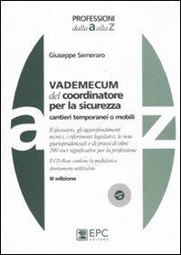 Vademecum del coordinatore per la sicurezza. Cantieri temporanei o mobili. Con CD-ROM - Giuseppe Semeraro - Libro EPC 2011, Professioni dalla A alla Z | Libraccio.it