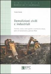 Demolizioni civili e industriali. Tecniche, statica, rischi specifici e interferenti, misure, piano di manutenzione, gestione rifiuti. Ediz. illustrata