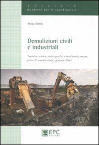 Demolizioni civili e industriali. Tecniche, statica, rischi specifici e interferenti, misure, piano di manutenzione, gestione rifiuti. Ediz. illustrata - Nicola Mordà - Libro EPC 2011, Quaderni per il coordinatore | Libraccio.it