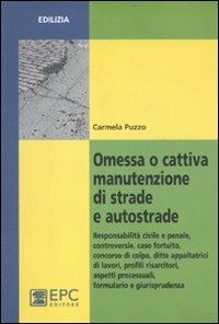 Omessa o cattiva manutenzione di strade e autostrade - Carmela Puzzo - Libro EPC 2011, Edilizia | Libraccio.it