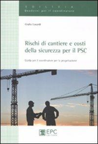 Rischi di cantiere e costi della sicurezza per il PSC. Guida per il coordinatore per la progettazione - Giulio Lusardi - Libro EPC 2012, Quaderni per il coordinatore | Libraccio.it