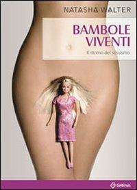 Bambole viventi. Il ritorno del sessismo - Natasha Walter - Libro Ghena 2012, Saggistica Ghena | Libraccio.it