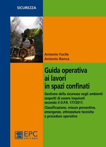 Guida operativa ai lavori in spazi confinati - Antonio Fucile, Antonio Ronca - Libro EPC 2012, Salute e sicurezza sul lavoro | Libraccio.it