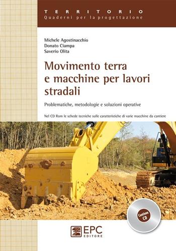 Movimento terra e macchine per lavori stradali. Problematiche, metodologie e soluzioni operative. Ediz. illustrata - Michele Agostinacchio, Donato Ciampa, Saverio Olita - Libro EPC 2012, Territorio. Quaderni per la progettazione | Libraccio.it