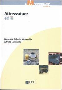 Attrezzature edili. Ediz. illustrata - Giuseppe R. Mercorella, Alfredo Simonetti - Libro EPC 2012, Le monografie in tasca | Libraccio.it