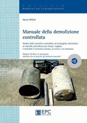 Manuale della demolizione controllata. Ediz. illustrata - Marco Biffani - Libro EPC 2012, Tecnologia. Quaderni per la progettazione | Libraccio.it