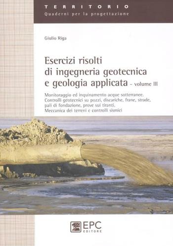Esercizi risolti di ingegneria geotecnica e geologia applicata. Vol. 3 - Giulio Riga - Libro EPC 2012, Territorio. Quaderni per la progettazione | Libraccio.it