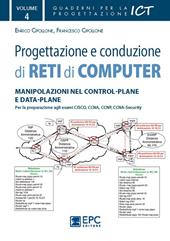 Progettazione e conduzione di reti di computer. Vol. 4: Manipolazione nel control-plane e data-plane.