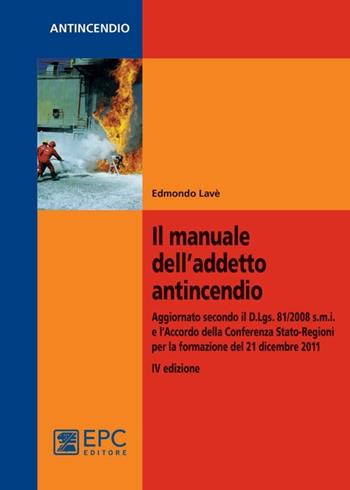 Il manuale dell'addetto antincendio - Edmondo Lavé - Libro EPC 2012, Antincendio | Libraccio.it