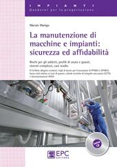 La manutenzione di macchine e impianti. Sicurezza ed affidabilità. Rischi per gli addetti, profili di usura e guasti, sistemi complessi, casi studio