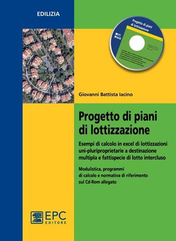 Progetto di piani di lottizzazione. Esempi di calcolo in Excel di lottizzazioni uni-pluriproprietarie a destinazione multipla e fattispecie di lotto... - Giovanni B. Iacino - Libro EPC 2013, Edilizia | Libraccio.it