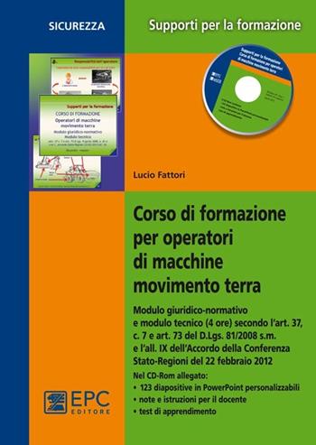 Corso di formazione per operatori di macchine movimento terra - Lucio Fattori - Libro EPC 2013, Salute e sicurezza sul lavoro | Libraccio.it