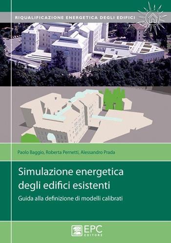 Simulazione energetica degli edifici esistenti. Guida alla definizione di modelli calibrati - Paolo Baggio, Roberta Pernetti, Alessandro Prada - Libro EPC 2013, Impianti. Quaderni per la progettazione | Libraccio.it