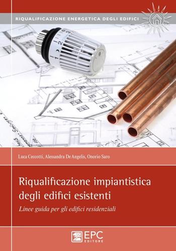 Riqualificazione impiantistica degli edifici esistenti. Linee guida per gli edifici residenziali - Luca Ceccotti, Alessandra De Angelis, Saro Onorio - Libro EPC 2013, Impianti. Quaderni per la progettazione | Libraccio.it