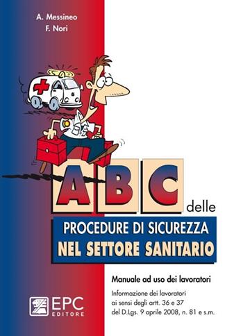ABC delle procedure di sicurezza nel settore sanitario - Agostino Messineo, F. Nori - Libro EPC 2013, Manualistica per i lavoratori | Libraccio.it
