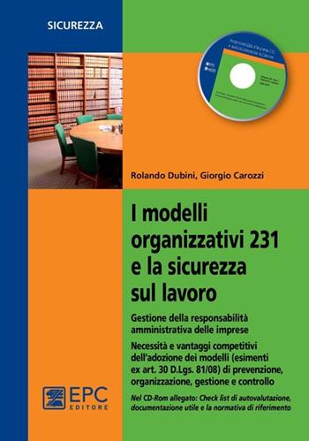 I modelli organizzativi 231 e la sicurezza sul lavoro. Gestione della responsabilità amministrativa delle imprese. Con CD-ROM - Rolando Dubini, Giorgio Carozzi - Libro EPC 2013, Salute e sicurezza sul lavoro | Libraccio.it
