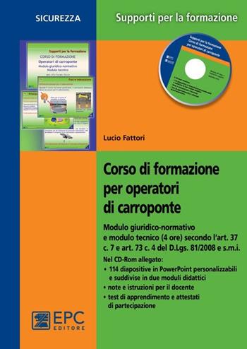 Corso di formazione per operatori di carroponte. Con CD-ROM - Lucio Fattori - Libro EPC 2013, Salute e sicurezza sul lavoro | Libraccio.it