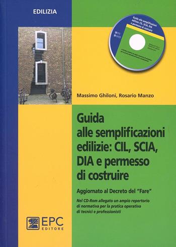 Guida alle semplificazioni edilizie. CIL, SCIA, DIA e permesso di costruire. Aggiornato al Decreto del «Fare». Con CD-ROM - Massimo Ghiloni, Rosario Manzo - Libro EPC 2013, Edilizia | Libraccio.it