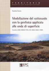 Modellazione del sotosuolo con la geofisica applicata alle onde di superficie. Tecniche SASW, MASW, FTAN, H/V, ReMi, MAM e HVRS