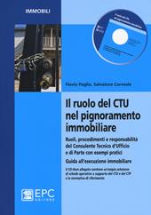 Il ruolo del CTU nel pignoramento immobiliare. Ruoli, procedimenti e responsabilità del consulente tecnico d'ufficio e di parte con esempi pratici.. Con CD-ROM