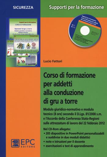Corso di formazione per addetti alla conduzione di gru a torre. Con CD-ROM - Lucio Fattori - Libro EPC 2014, Supporti per la formazione | Libraccio.it