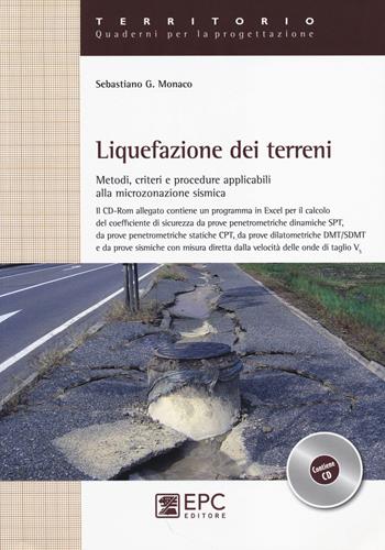 Liquefazione dei terreni. Metodi, criteri e procedure applicabili alla microzonazione sismica. Con CD-ROM - Sebastiano G. Monaco - Libro EPC 2014, Territorio. Quaderni per la progettazione | Libraccio.it