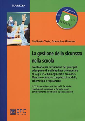 La gestione della sicurezza nella scuola. Prontuario per l'attuazione dei principali adempimenti e obblighi.. Con CD-ROM - Coalberto Testa, Domenico Altamura - Libro EPC 2014, Sicurezza sul lavoro | Libraccio.it